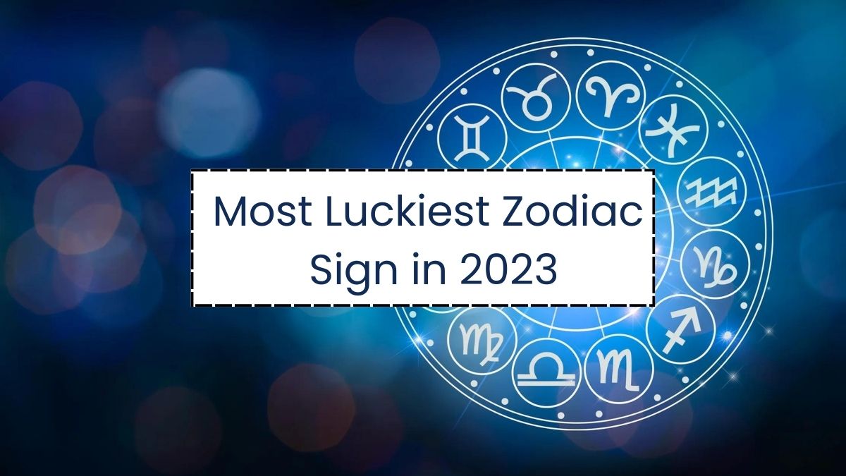 Know the Most Luckiest Zodiac Sign in 2023